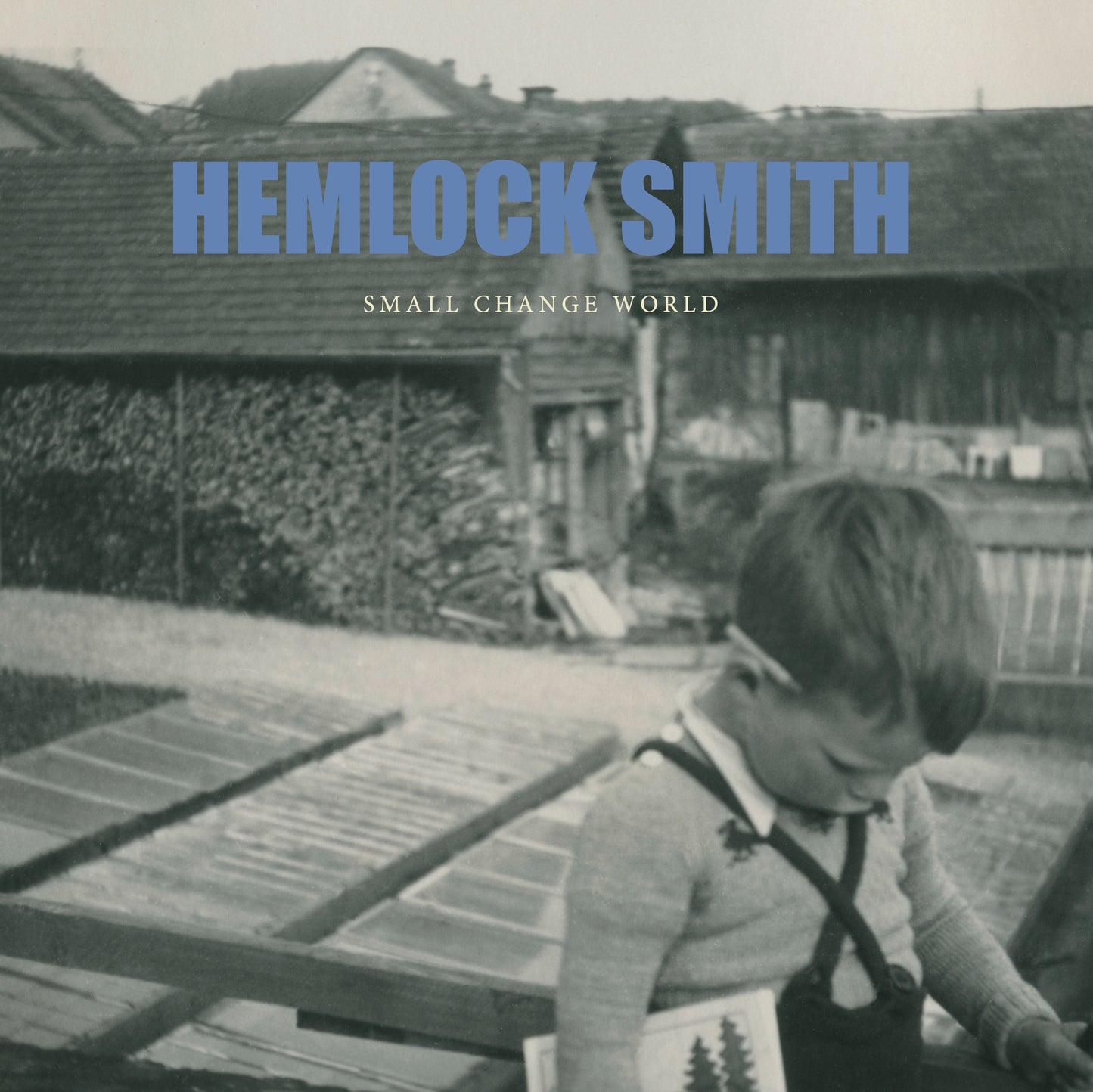 HEMLOCK SMITH « SMALL CHANGE WORLD »